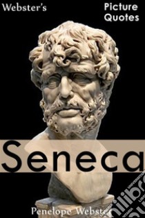 Webster's Seneca Picture Quotes. E-book. Formato EPUB ebook di Penelope Webster