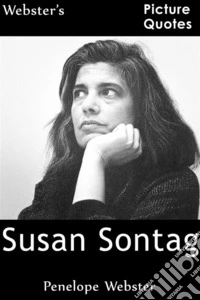 Webster's Susan Sontag Picture Quotes. E-book. Formato EPUB ebook