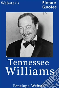 Webster's Tennessee Williams Picture Quotes. E-book. Formato EPUB ebook