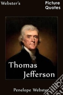 Webster's Thomas Jefferson Picture Quotes. E-book. Formato EPUB ebook di Penelope Webster