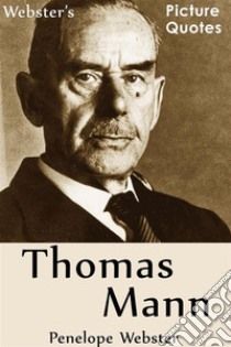 Webster's Thomas Mann Picture Quotes. E-book. Formato EPUB ebook di Penelope Webster