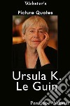 Webster's Ursula K. Le Guin Picture Quotes. E-book. Formato EPUB ebook