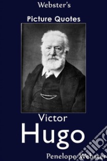 Webster's Victor Hugo Picture Quotes. E-book. Formato EPUB ebook di Penelope Webster