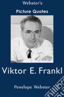 Webster's Viktor E. Frankl Picture Quotes. E-book. Formato EPUB ebook di Penelope Webster