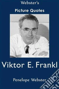 Webster's Viktor E. Frankl Picture Quotes. E-book. Formato EPUB ebook