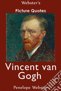 Webster's Vincent van Gogh Picture Quotes. E-book. Formato EPUB ebook