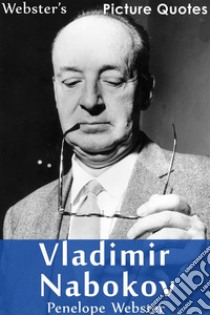 Webster's Vladimir Nabokov Picture Quotes. E-book. Formato EPUB ebook di Penelope Webster