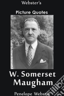 Webster's W. Somerset Maugham Picture Quotes. E-book. Formato EPUB ebook di Penelope Webster