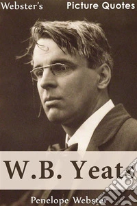 Webster's W.B. Yeats Picture Quotes. E-book. Formato EPUB ebook