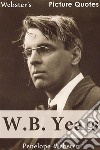 Webster's W.B. Yeats Picture Quotes. E-book. Formato EPUB ebook