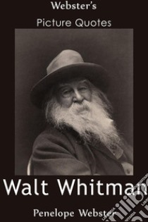 Webster's Walt Whitman Picture Quotes. E-book. Formato EPUB ebook di Penelope Webster