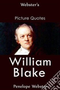 Webster's William Blake Picture Quotes. E-book. Formato EPUB ebook di Penelope Webster