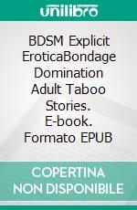 BDSM Explicit EroticaBondage Domination Adult Taboo Stories. E-book. Formato EPUB ebook