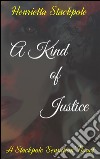 A Kind Of Justice. E-book. Formato EPUB ebook di Henrietta Stackpole