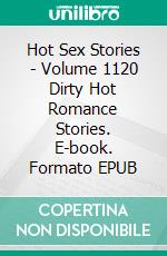 Hot Sex Stories - Volume 1120 Dirty Hot Romance Stories. E-book. Formato EPUB ebook di Maximus Bennett