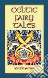 Celtic Fairy Tales - Classic Celtic Children's Stories: 26 Illustrated Celtic Children's Stories. E-book. Formato PDF ebook