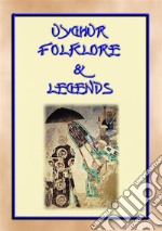 UIGHUR FOLKLORE and LEGENDS - 59 tales and children's stories collected from the expanses of Central Asia. E-book. Formato EPUB ebook