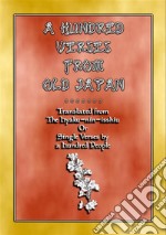 A HUNDRED VERSES FROM OLD JAPAN - 100 verses with notes from the Hyaku-nin-isshiu: 'Single Verses by a Hundred People'. E-book. Formato EPUB ebook