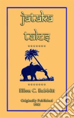 JATAKA TALES - 18 children’s Bhuddist Jataka Tales: Children's Stories with great moral beauty and deep truths. E-book. Formato EPUB ebook