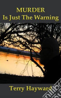 MURDER IS JUST THE WARNING - A Book in the Jack Delaney Chronicles: Book 1 in the Jack Delaney Chronicles. E-book. Formato Mobipocket ebook di Terry Hayward