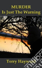 MURDER IS JUST THE WARNING - A Book in the Jack Delaney Chronicles: Book 1 in the Jack Delaney Chronicles. E-book. Formato PDF ebook