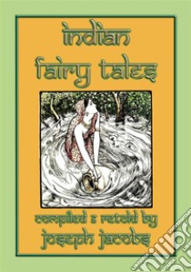 INDIAN FAIRY TALES - 29 children’s tales from India: Fairy Tales from Asia's Sub-Continent. E-book. Formato PDF ebook di Anon E. Mouse