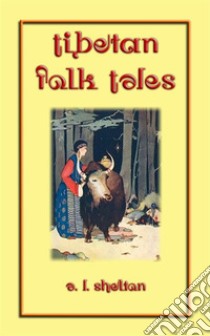 TIBETAN FOLK TALES - 49 Tibetan children’s stories: Children's stories collected from high up in the Kunlun, Karakorum and Himalayan mountain ranges. E-book. Formato EPUB ebook di Various