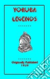 YORUBA LEGENDS - 40 myths, legends, fairy tales and folklore stories from the Yoruba of West Africa. E-book. Formato EPUB ebook di Various Unknown