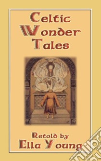 CELTIC WONDER TALES - 12 wonderous Celtic children's stories. E-book. Formato EPUB ebook di Various Unknown