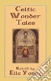 CELTIC WONDER TALES - 12 wonderous Celtic children's stories. E-book. Formato PDF ebook