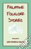 PHILIPPINE FOLKLORE STORIES - 14 children's stories from the Philippines. E-book. Formato PDF ebook di Various Unknown