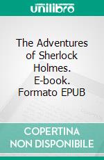 The Adventures of Sherlock Holmes. E-book. Formato EPUB ebook di Conan Doyle