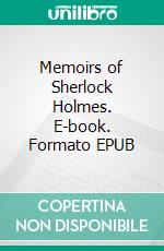 Memoirs of Sherlock Holmes. E-book. Formato PDF ebook di Conan Doyle