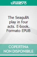 The SeagullA play in four acts. E-book. Formato PDF