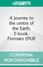 A journey to the centre of the Earth. E-book. Formato PDF