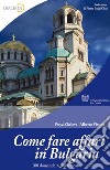 Come fare affari in Bulgaria. 100 domande e 100 risposte. E-book. Formato EPUB ebook di Alberto Vitturi