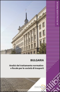 Bulgaria. Analisi del trattamento normativo e fiscale per le società di trasporti. E-book. Formato EPUB ebook di Alberto Vitturi