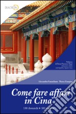 Come fare affari in Cina. 100 domande, 100 risposte. E-book. Formato EPUB ebook