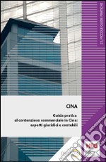 Cina. Guida pratica al contenzioso commerciale in Cina: aspetti giuridici e contabili. E-book. Formato EPUB ebook