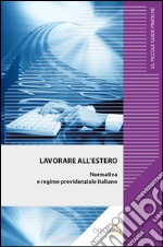 Lavorare all'estero. Normativa e regime previdenziale italiano. E-book. Formato EPUB ebook