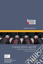 Il mercato del vino negli USA: inquadramento, prassi ed opportunità per le imprese italiane.. E-book. Formato EPUB ebook