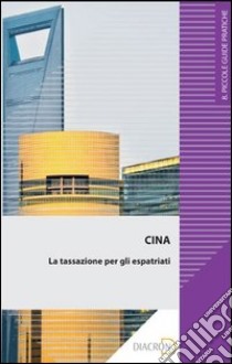 Cina. La tassazione per gli espatriati. E-book. Formato EPUB ebook di Roberto Sergi