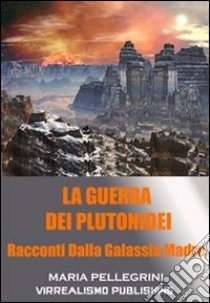 La guerra dei Plutonidei. E-book. Formato EPUB ebook di Maria Pellegrini