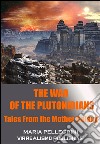 The war of the plutonidians. E-book. Formato Mobipocket ebook di Maria Pellegrini