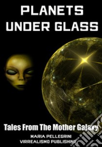 Planets Under Glass. E-book. Formato Mobipocket ebook di Maria Pellegrini