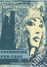 Guerriera Per Caso . E-book. Formato EPUB ebook