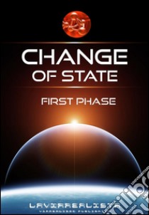 Change of State First Phase. E-book. Formato EPUB ebook di Lavirrealista