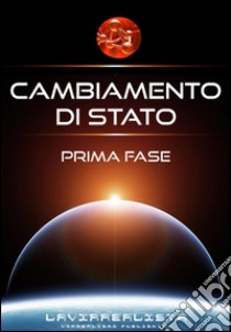 Cambiamento di Stato Prima Fase. E-book. Formato Mobipocket ebook di Lavirrealista