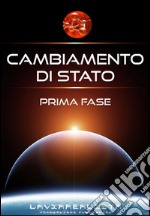 Cambiamento di Stato Prima Fase. E-book. Formato EPUB ebook