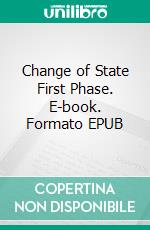 Change of State First Phase. E-book. Formato EPUB ebook di Lavirrealista